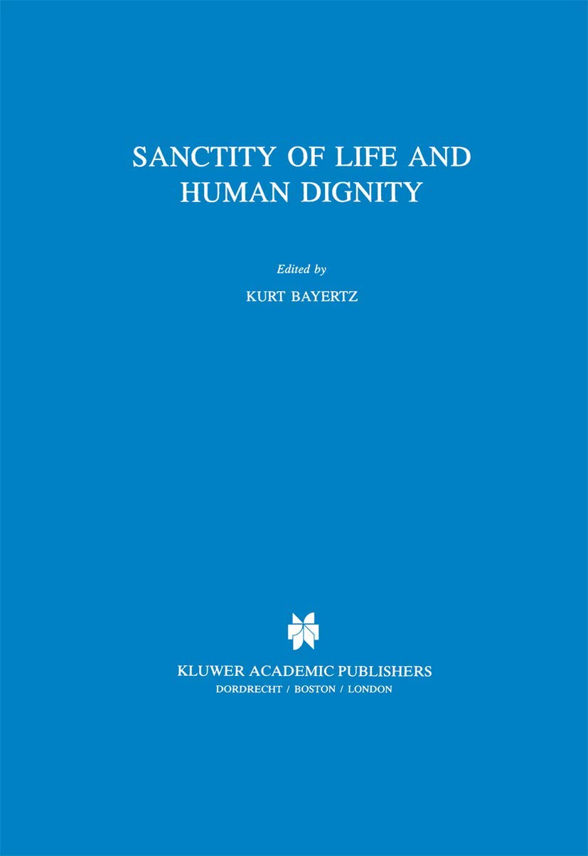 Sanctity of Life and Human Dignity (Philosophy and Medicine, 52, Band 52)