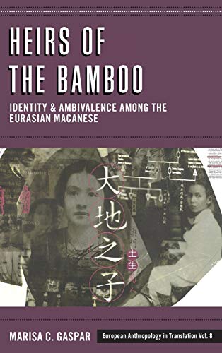 Heirs of the Bamboo: Identity and Ambivalence among the Eurasian Macanese (European Anthropology in Translation, Band 8)