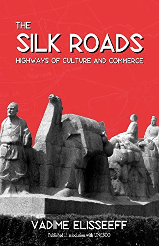 The Silk Roads: Highways of Culture and Commerce