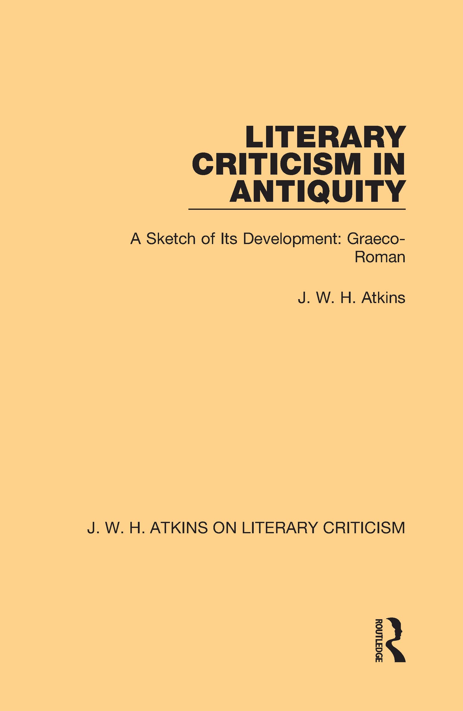 Literary Criticism in Antiquity: A Sketch of Its Development: Graeco-Roman (J. W. H. Atkins on Literary Criticism, Band 2)