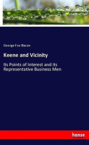 Keene and Vicinity: Its Points of Interest and its Representative Business Men