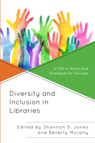 Diversity and Inclusion in Libraries: A Call to Action and Strategies for Success (Medical Library Association Books)