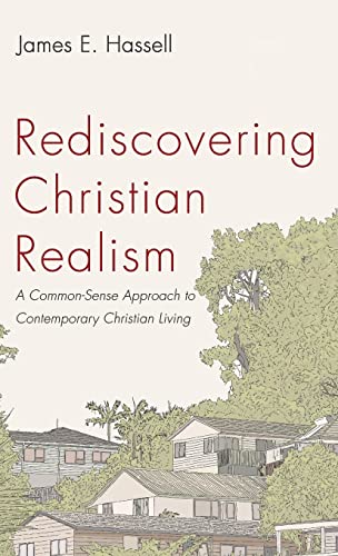 Rediscovering Christian Realism: A Common-Sense Approach to Contemporary Christian Living