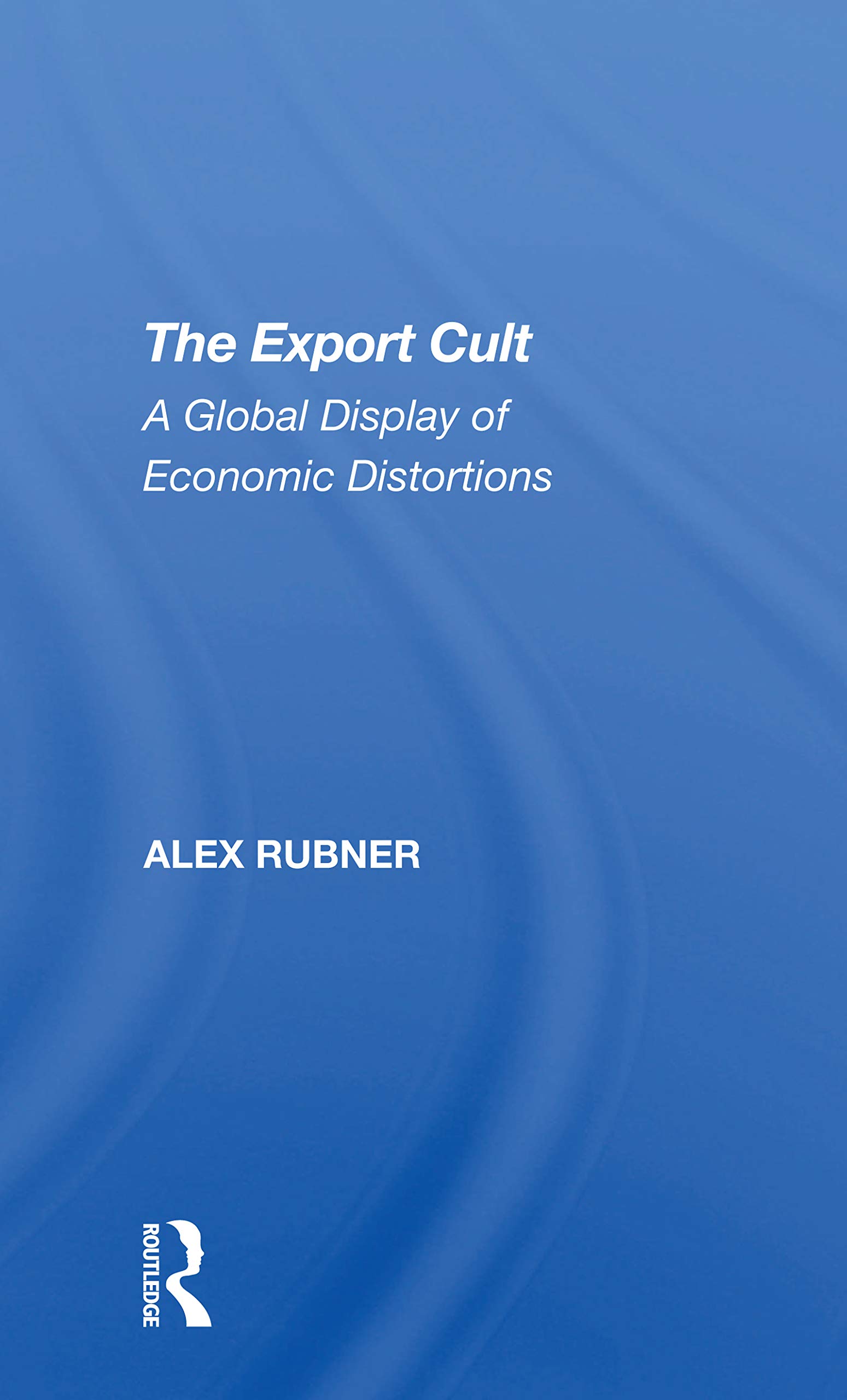 The Export Cult: A Global Display Of Economic Distortions