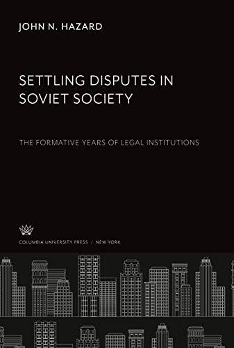 Settling Disputes in Soviet Society: The Formative Years of Legal Institutions