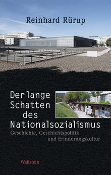 Der lange Schatten des Nationalsozialismus: Geschichte, Geschichtspolitik und Erinnerungskultur