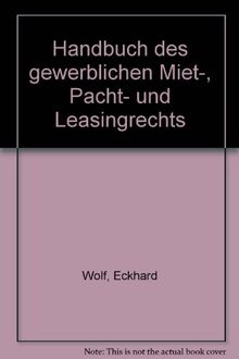 Handbuch des gewerblichen Miet-, Pacht- und Leasingrechts