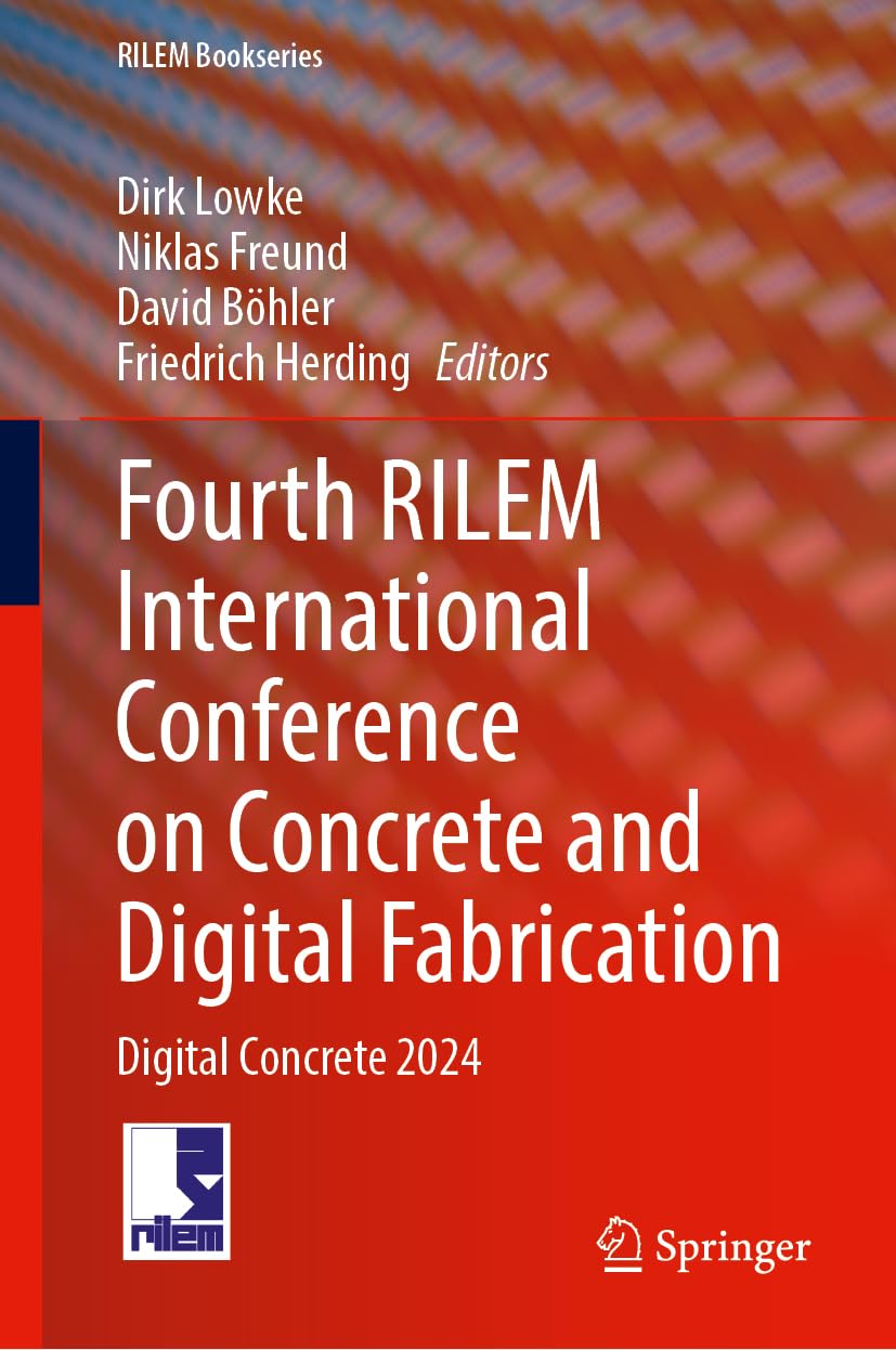 Fourth RILEM International Conference on Concrete and Digital Fabrication: Digital Concrete 2024 (RILEM Bookseries, 53, Band 53)