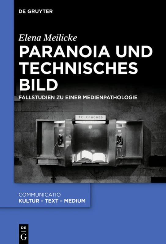Paranoia und technisches Bild: Fallstudien zu einer Medienpathologie (Communicatio, 50)