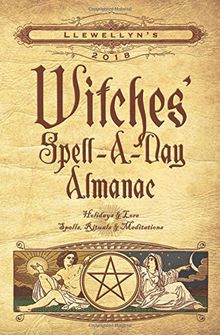 Llewellyn's Witches' Spell-a-Day Almanac 2018: Holidays and Lore, Spells, Rituals and Meditations