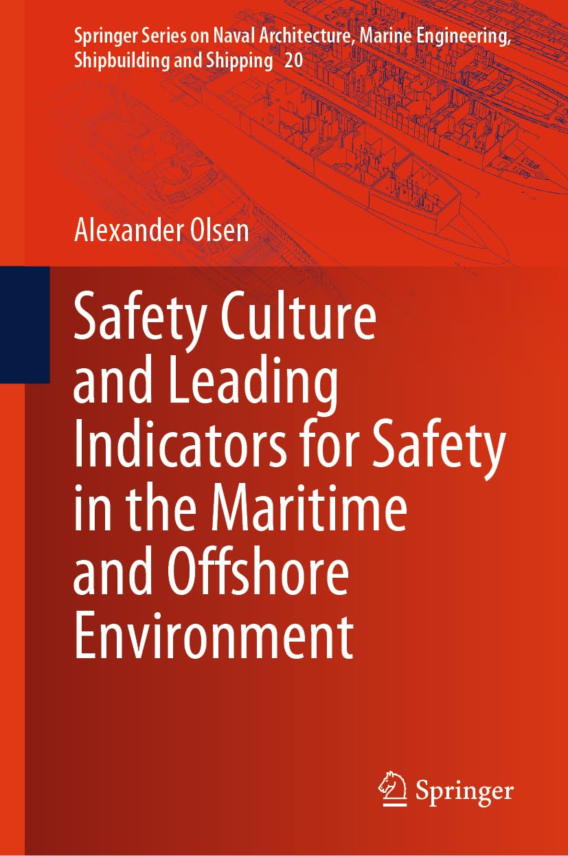 Safety Culture and Leading Indicators for Safety in the Maritime and Offshore Environment (Springer Series on Naval Architecture, Marine Engineering, Shipbuilding and Shipping, 20, Band 20)