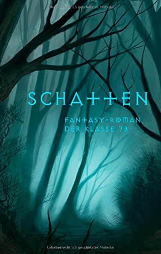 Schatten: Fantasy-Roman der Klasse 7b des Engelsburg-Gymnasiums Kassel
