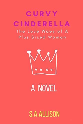Curvy Cinderella: The Love Woes of A Plus Sized Woman