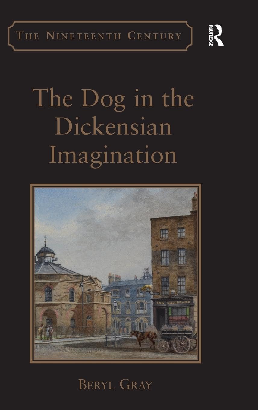 The Dog in the Dickensian Imagination (The Nineteenth Century Series)