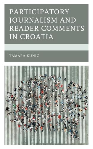 Participatory Journalism and Reader Comments in Croatia (Studies in New Media)