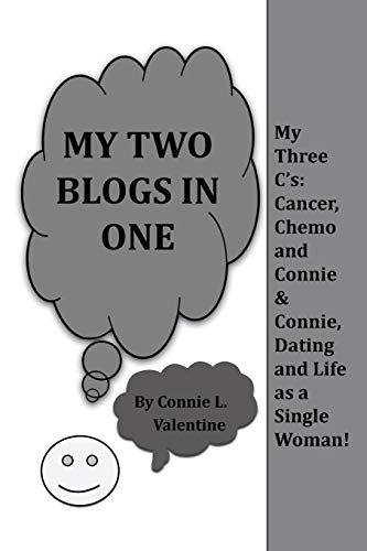 My Two Blogs in One: My Three C's: Cancer, Chemo and Connie & Connie, Dating and Life as a Single Woman!