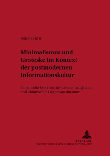 Minimalismus und Groteske im Kontext der postmodernen Informationskultur: Ästhetische Experimente in der norwegischen und isländischen ... zur Germanistik und Skandinavistik)
