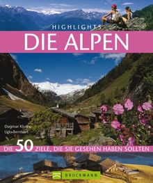 Highlights - Die Alpen: Die 50 Ziele, die Sie gesehen haben sollten