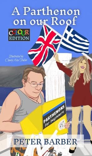 A Parthenon on our Roof - Colour Edition: Adventures of an Anglo-Greek marriage (Peter Barber's Colour Collection, Band 1)