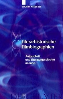 Literarhistorische Filmbiographien: Autorschaft und Literaturgeschichte im Kino. Mit einer Filmographie 1909-2007 (Media and Cultural Memory / Medien Und Kulturelle Erinnerung)