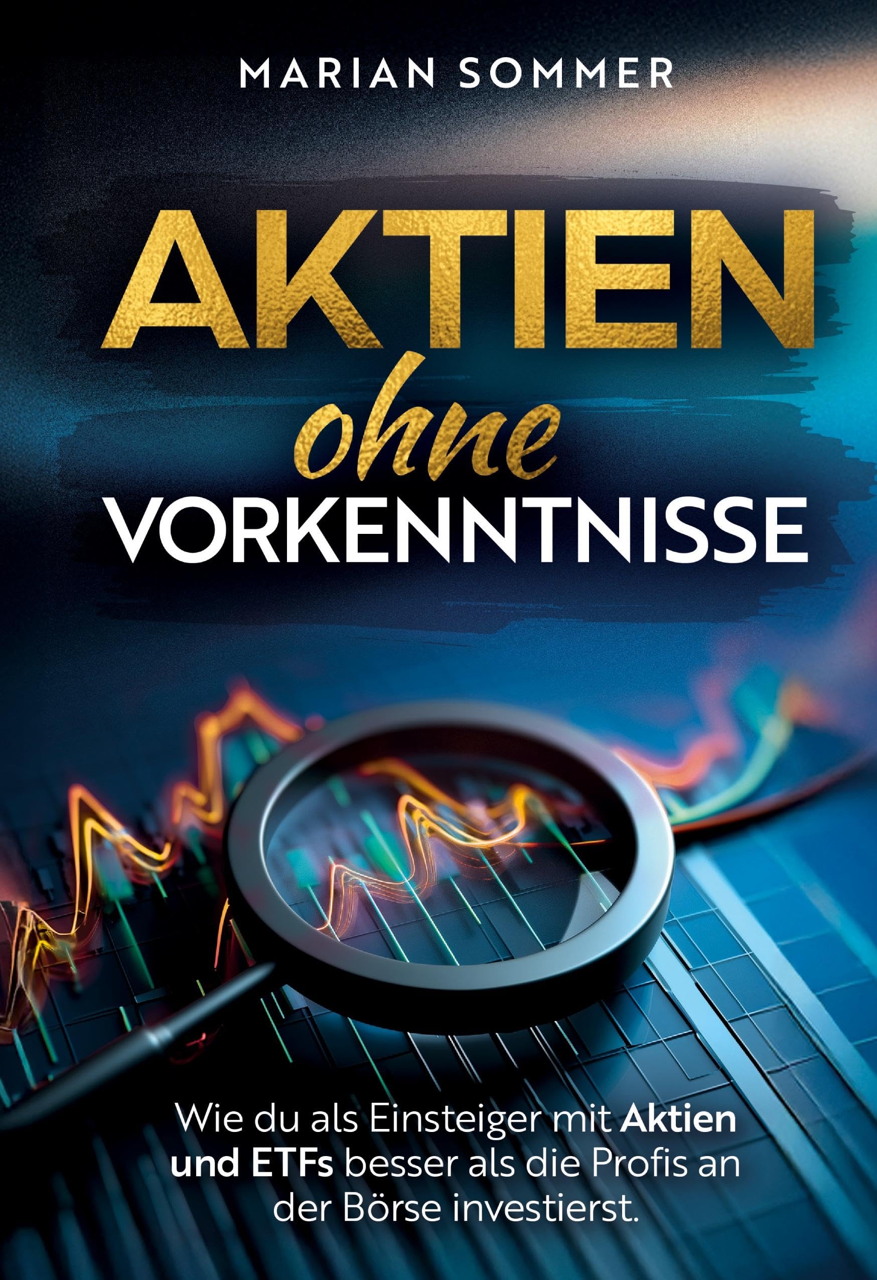 Aktien ohne Vorkenntnisse: Wie du als Einsteiger mit Aktien und ETFs besser als die Profis an der Börse investierst.