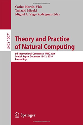 Theory and Practice of Natural Computing: 5th International Conference, TPNC 2016, Sendai, Japan, December 12-13, 2016, Proceedings (Lecture Notes in Computer Science)