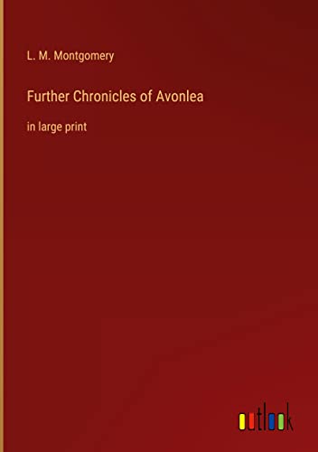 Further Chronicles of Avonlea: in large print