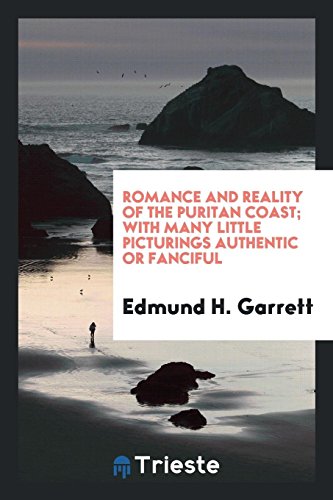 Romance and reality of the Puritan coast; with many little picturings authentic or fanciful