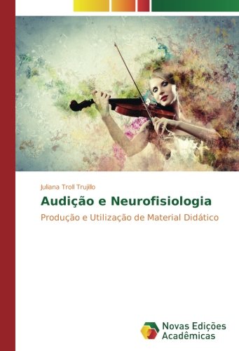 Audição e Neurofisiologia: Produção e Utilização de Material Didático