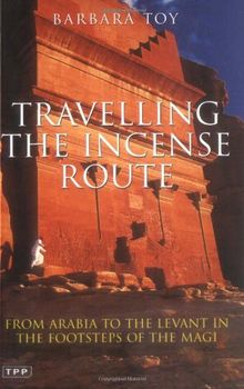 Travelling the Incense Route: From Arabia to the Levant in the Footsteps of the Magi