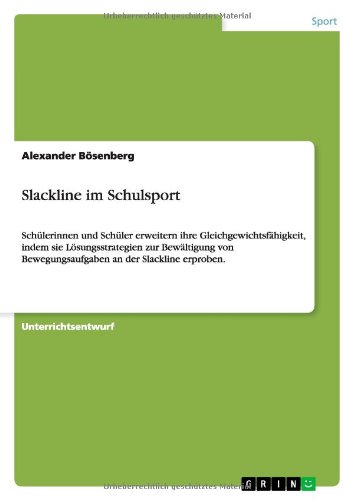 Slackline im Schulsport: Schülerinnen und Schüler erweitern ihre Gleichgewichtsfähigkeit, indem sie Lösungsstrategien zur Bewältigung von Bewegungsaufgaben an der Slackline erproben.