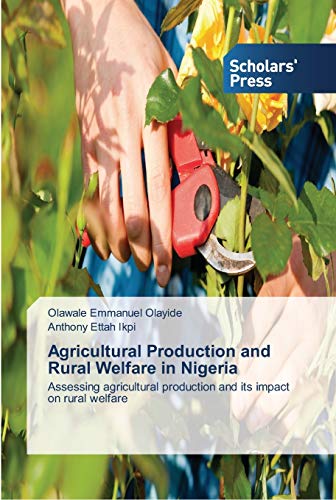 Agricultural Production and Rural Welfare in Nigeria: Assessing agricultural production and its impact on rural welfare