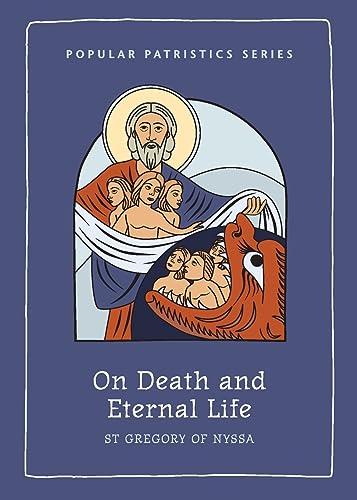 St. Gregory of Nyssa On Death And Eternal Life (Popular Patristics Series, Band 64)