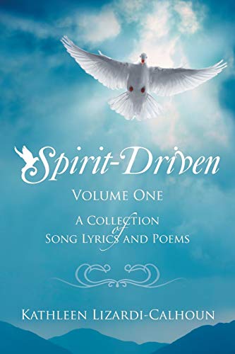 Spirit-Driven: Volume One a Collection of Song Lyrics and Poems