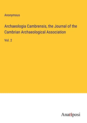 Archaeologia Cambrensis, the Journal of the Cambrian Archaeological Association: Vol. 2