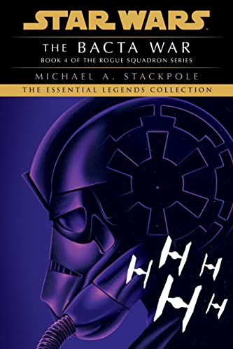 The Bacta War: Star Wars Legends (Rogue Squadron) (Star Wars: Rogue Squadron- Legends, Band 4)