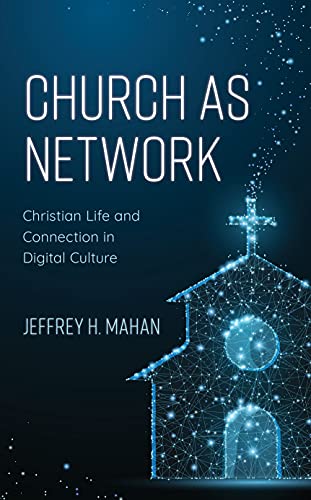 Church as Network: Christian Life and Connection in Digital Culture