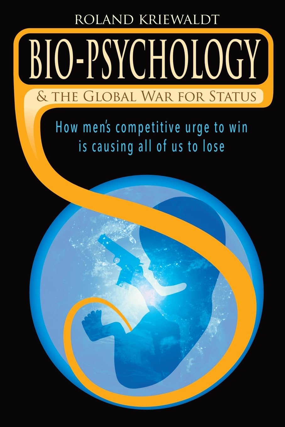 Bio-Psychology & the Global War For Status: How men's competitive urge to win is causing all of us to lose