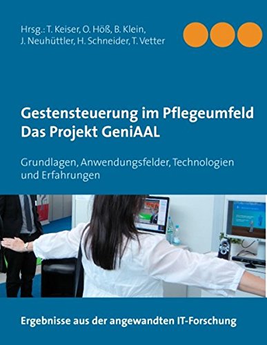 Gestensteuerung im Pflegeumfeld - Das Projekt GeniAAL: Grundlagen, Anwendungsfelder, Technologien und Erfahrungen