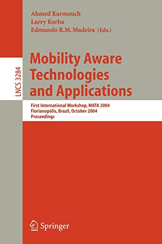 Mobility Aware Technologies and Applications: First International Workshop, MATA 2004, Florianopolis, Brazil, October 20-22, 2004. Proceedings (Lecture Notes in Computer Science, 3284, Band 3284)