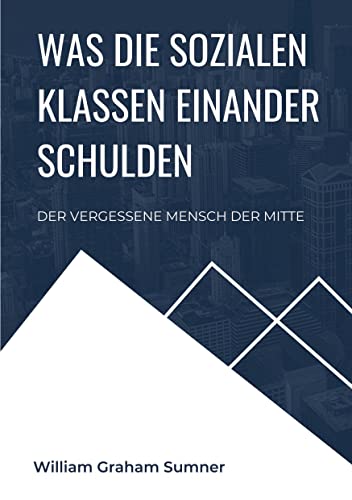Was die sozialen Klassen einander schulden: Der vergessene Mensch der Mitte (Toppbook Wissen)