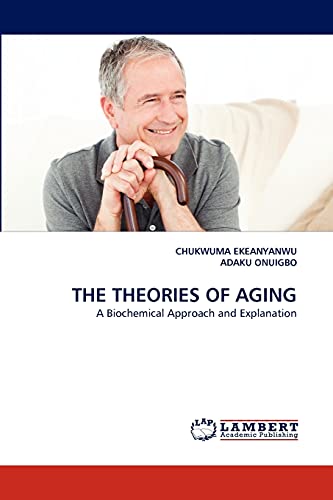 THE THEORIES OF AGING: A Biochemical Approach and Explanation