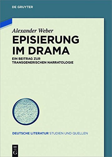 Episierung im Drama: Ein Beitrag zur transgenerischen Narratologie (Deutsche Literatur. Studien und Quellen, Band 24)