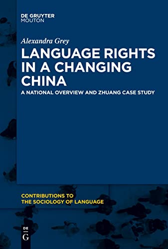 Language Rights in a Changing China: A National Overview and Zhuang Case Study (Contributions to the Sociology of Language [CSL], 113)