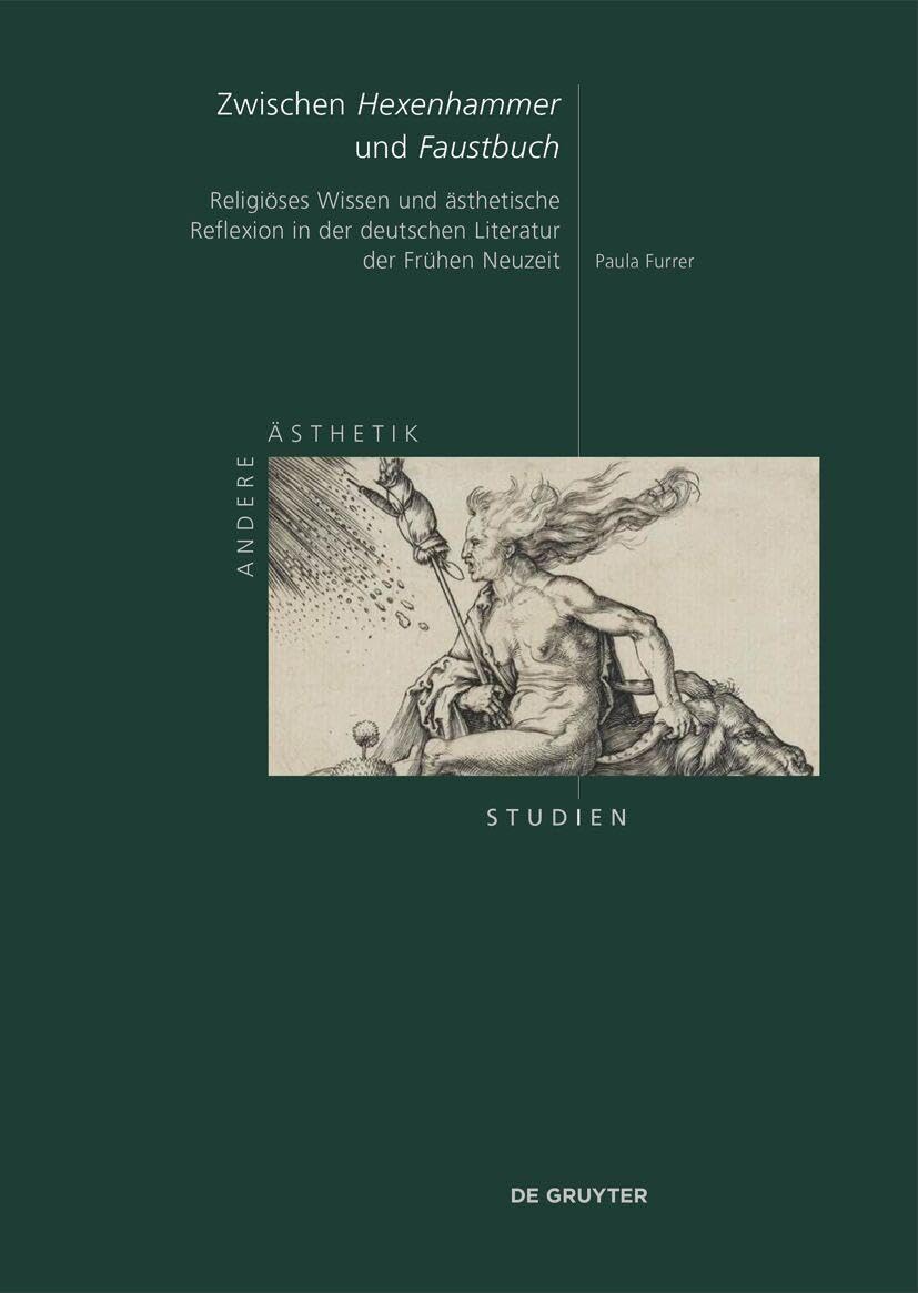Zwischen „Hexenhammer“ und „Faustbuch“: Religiöses Wissen und ästhetische Reflexion in der deutschen Literatur der Frühen Neuzeit (Andere Ästhetik – Studien)