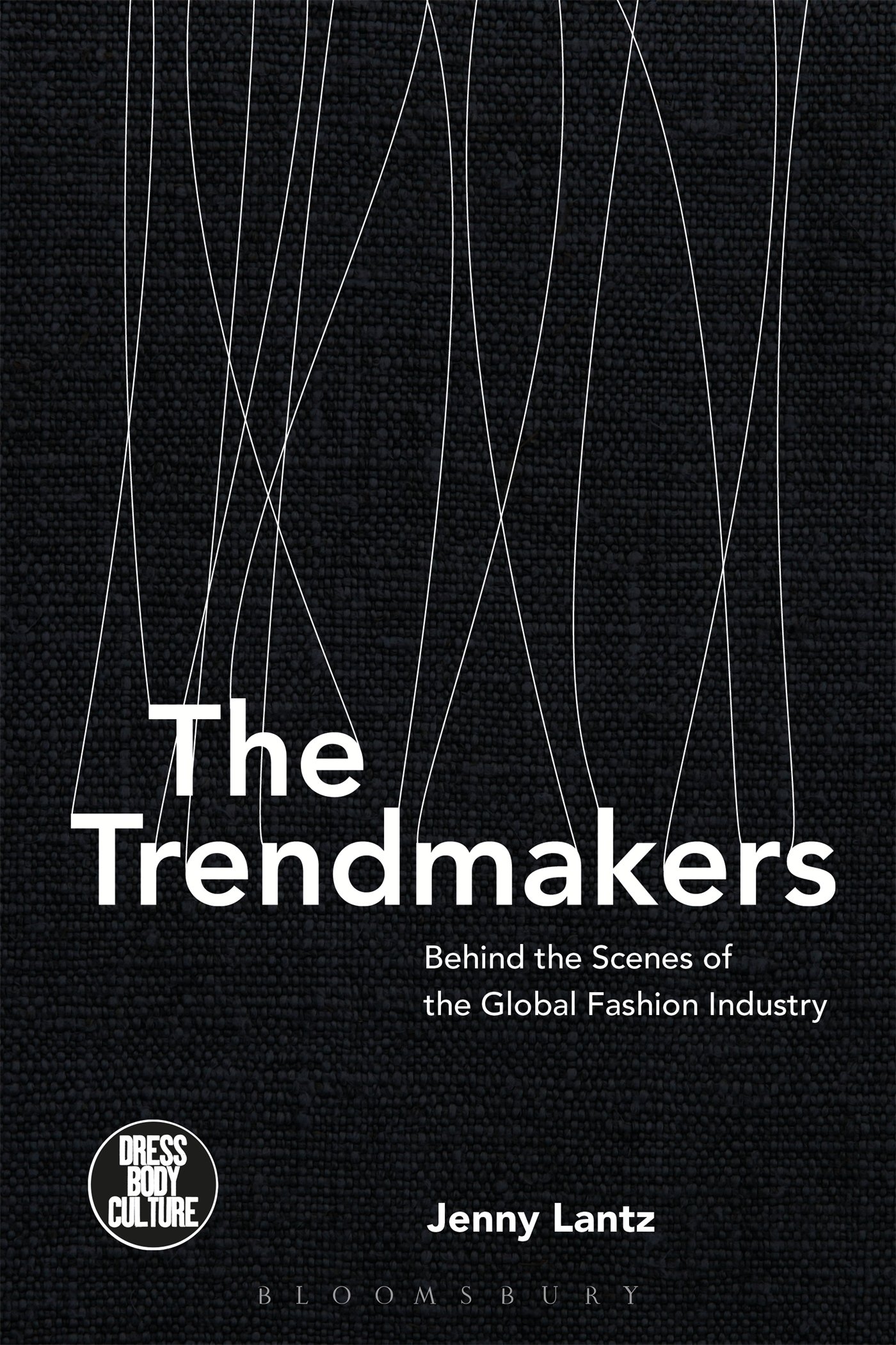 The Trendmakers: Behind the Scenes of the Global Fashion Industry (Dress, Body, Culture)