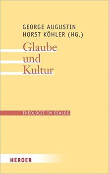 Glaube und Kultur (Theologie im Dialog)