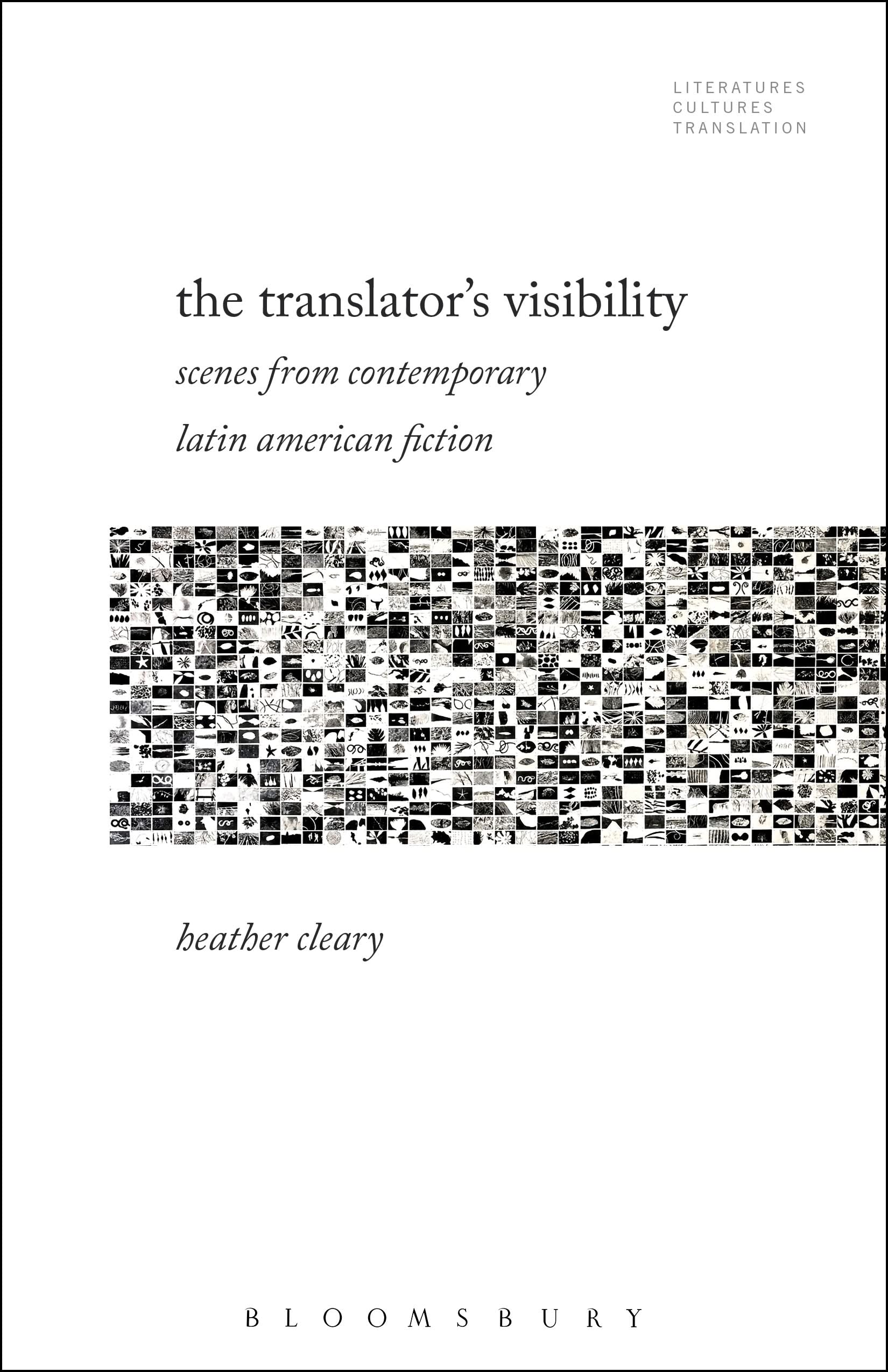 The Translator’s Visibility: Scenes from Contemporary Latin American Fiction (Literatures, Cultures, Translation)