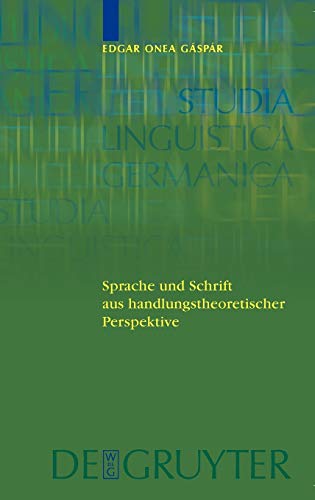 Sprache und Schrift aus handlungstheoretischer Perspektive (Studia Linguistica Germanica, 81)