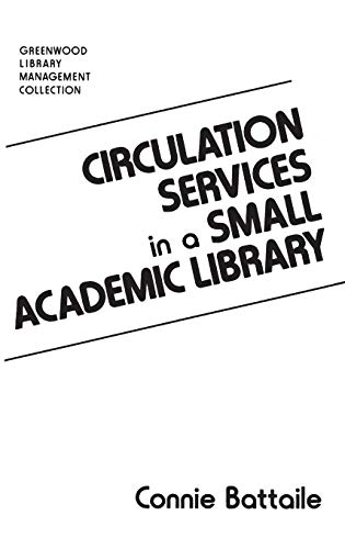 Circulation Services in a Small Academic Library (Greenwood Library Management Collection)